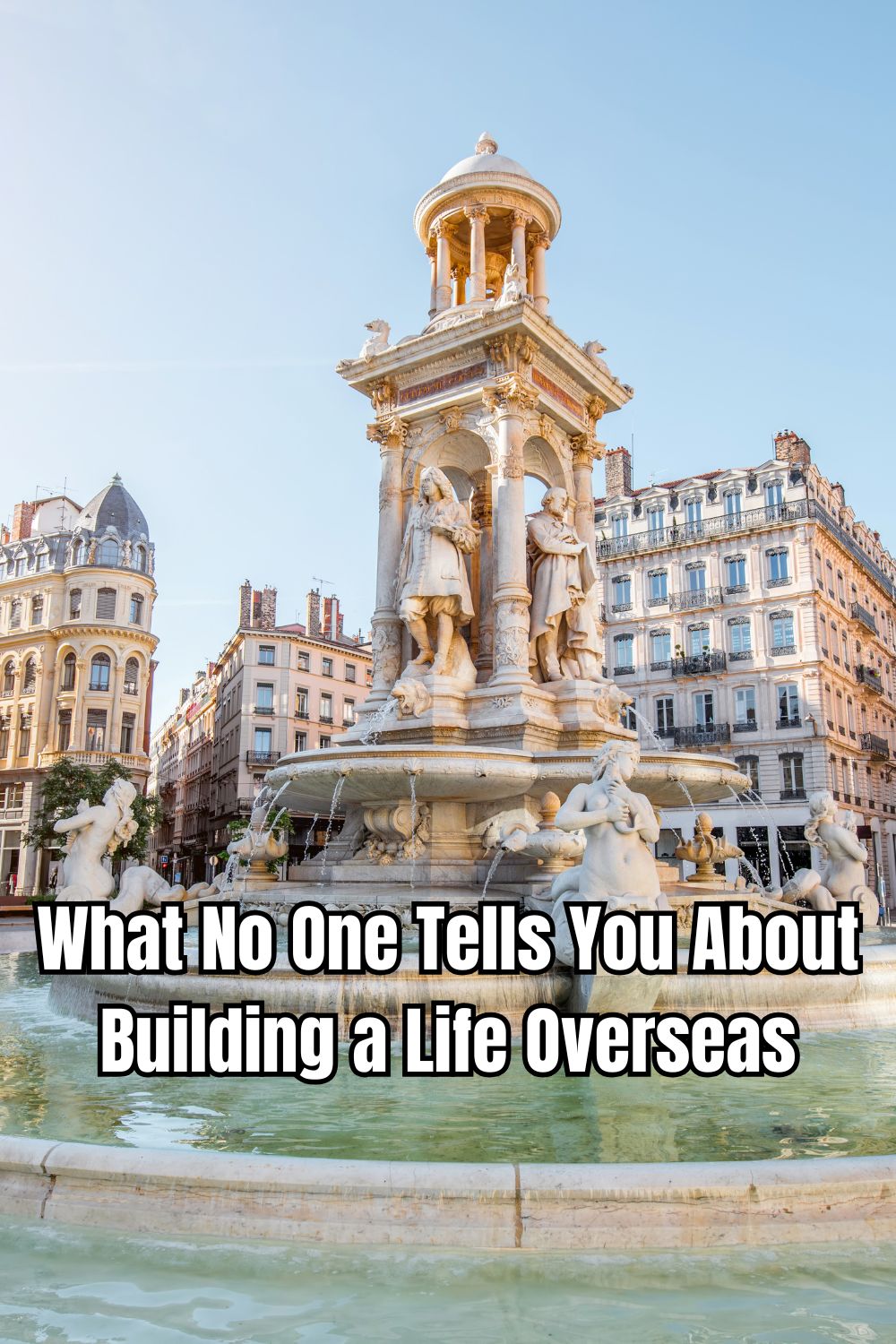 What No One Tells You About Building a Life Overseas