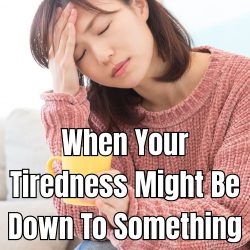 When Your Tiredness Might Be Down To Something Else