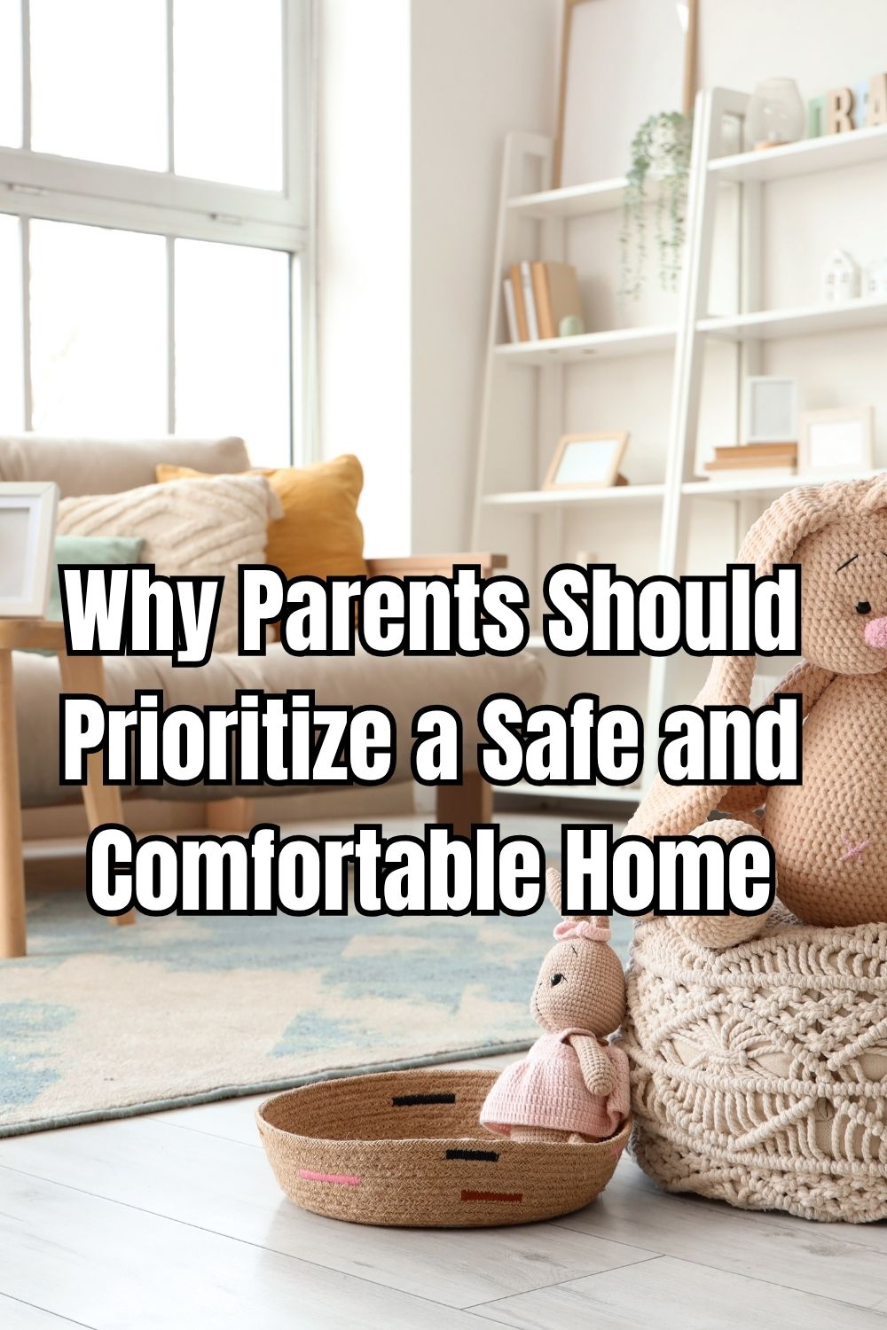 Why Parents Should Prioritize a Safe and Comfortable Home