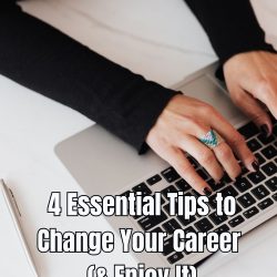 4 Essential Tips to Change Your Career (& Enjoy It)