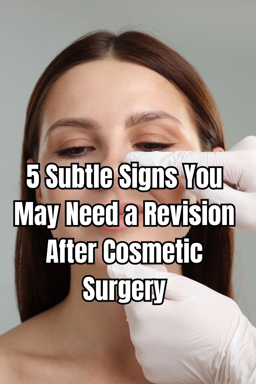 5 Subtle Signs You May Need a Revision After Cosmetic Surgery