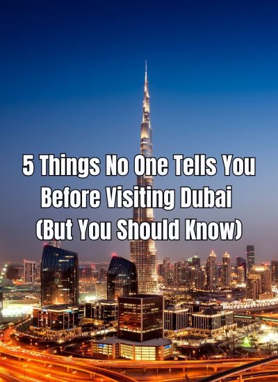 5 Things No One Tells You Before Visiting Dubai (But You Should Know)