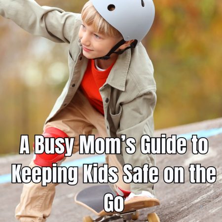 A Busy Mom’s Guide to Keeping Kids Safe on the Go