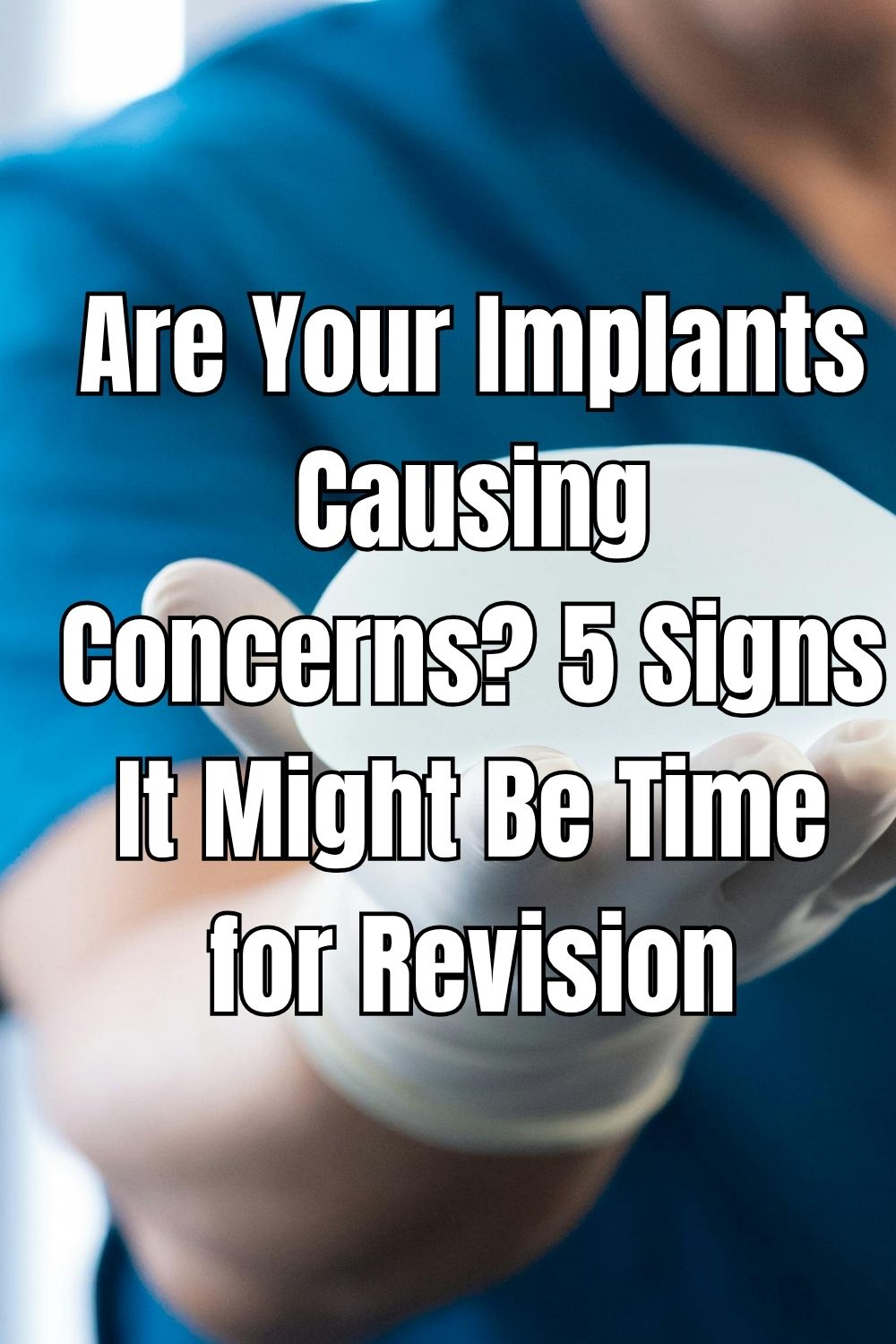 Are Your Implants Causing Concerns? 5 Signs It Might Be Time for Revision