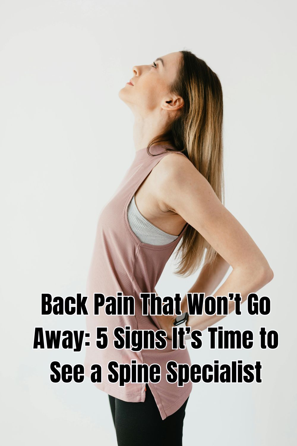 Back Pain That Won’t Go Away 5 Signs It’s Time to See a Spine Specialist