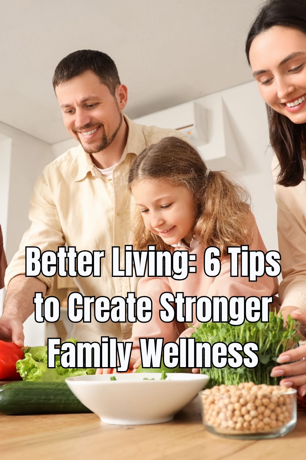 Better Living 6 Tips to Create Stronger Family Wellness