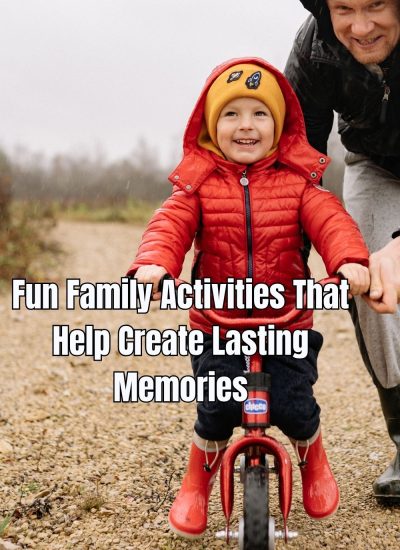 Fun Family Activities That Help Create Lasting Memories