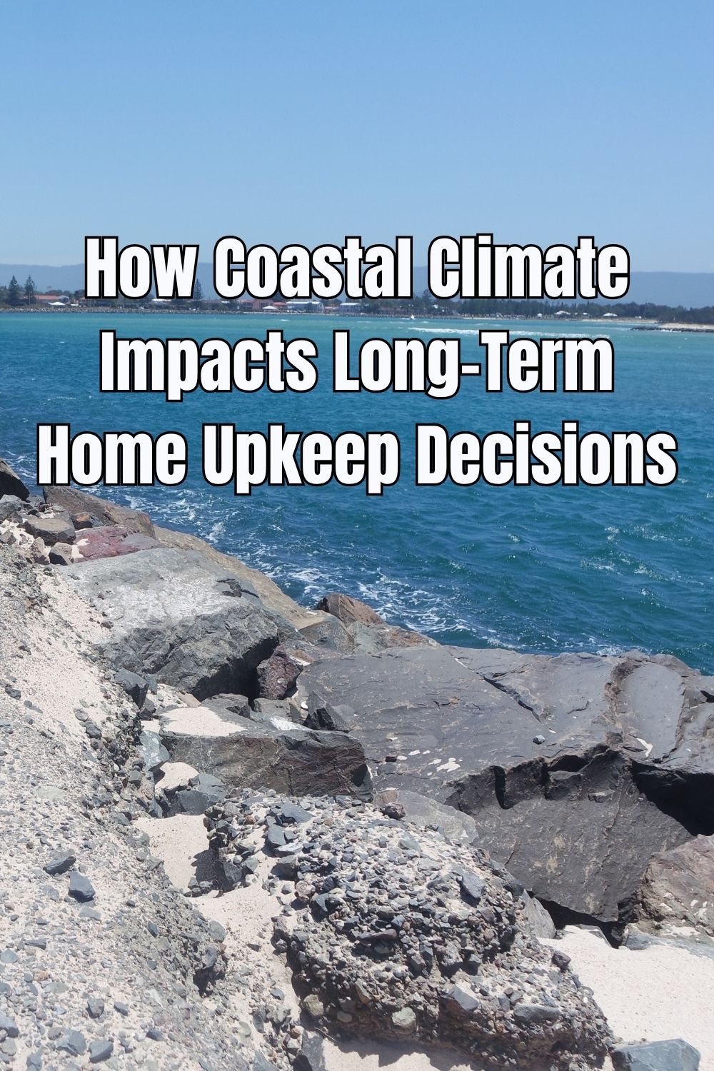 How Coastal Climate Impacts Long-Term Home Upkeep Decisions