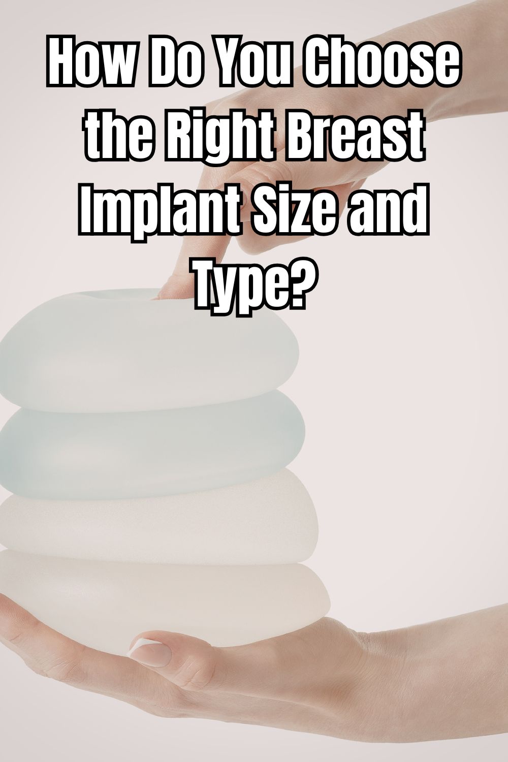 How Do You Choose the Right Breast Implant Size and Type