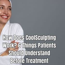 How Does CoolSculpting Work 6 Things Patients Should Understand Before Treatment