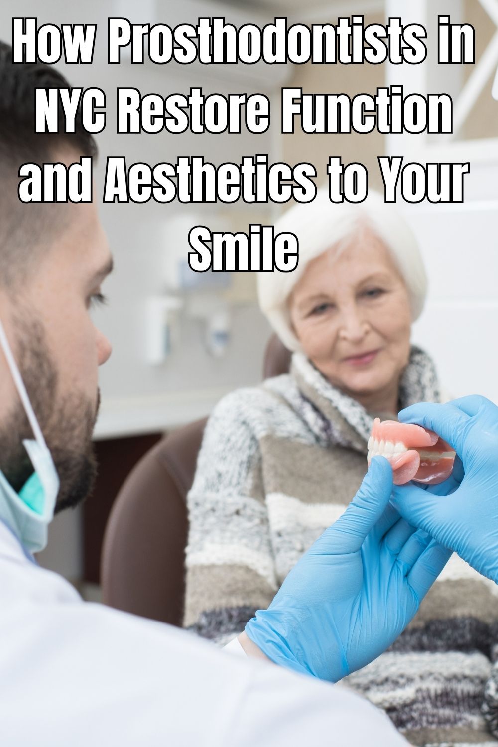 How Prosthodontists in NYC Restore Function and Aesthetics to Your Smile