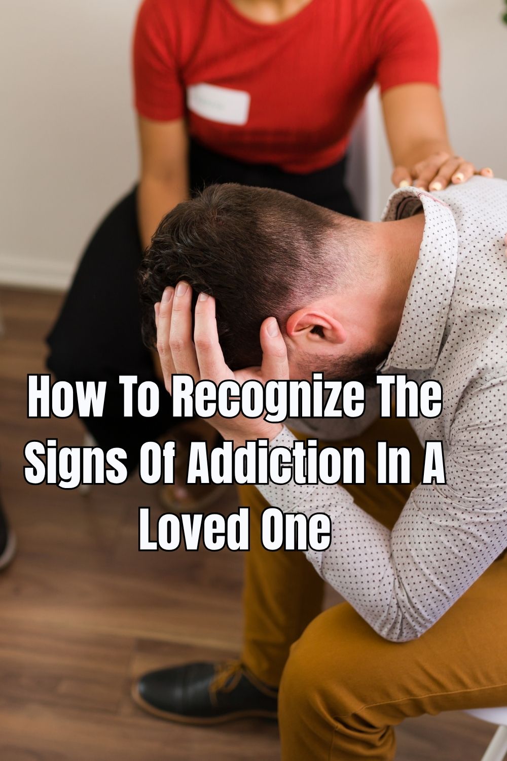 How To Recognize The Signs Of Addiction In A Loved One