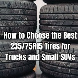 How to Choose the Best 23575R15 Tires for Trucks and Small SUVs