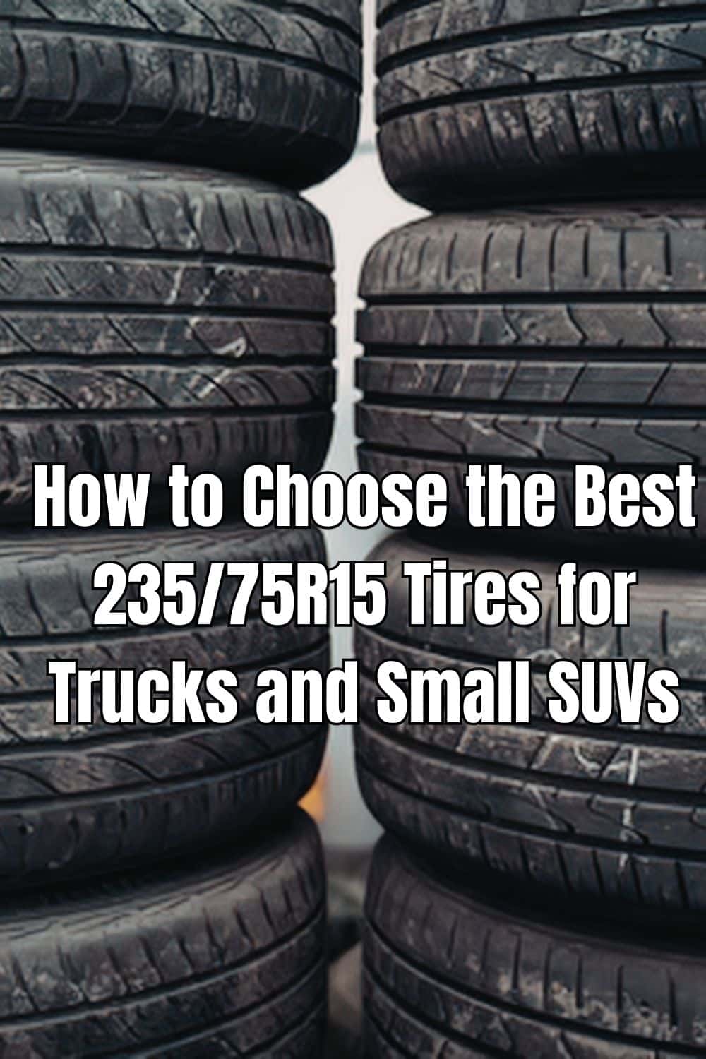 How to Choose the Best 23575R15 Tires for Trucks and Small SUVs