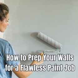 How to Prep Your Walls for a Flawless Paint Job