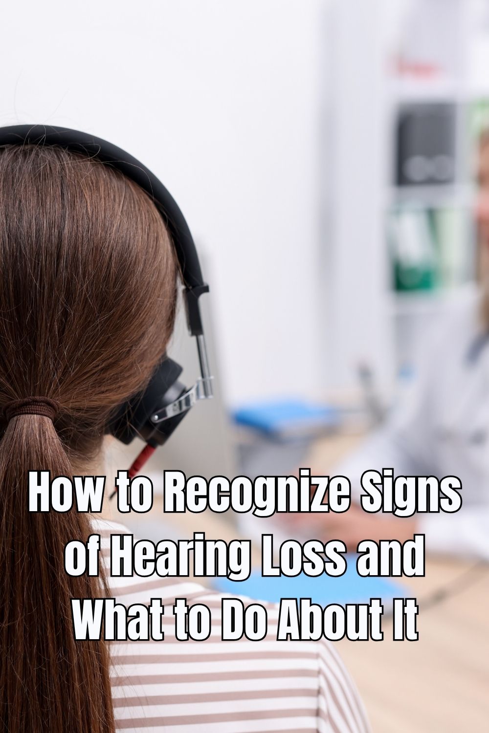 How to Recognize Signs of Hearing Loss and What to Do About It