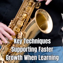 Key Techniques Supporting Faster Growth When Learning Music