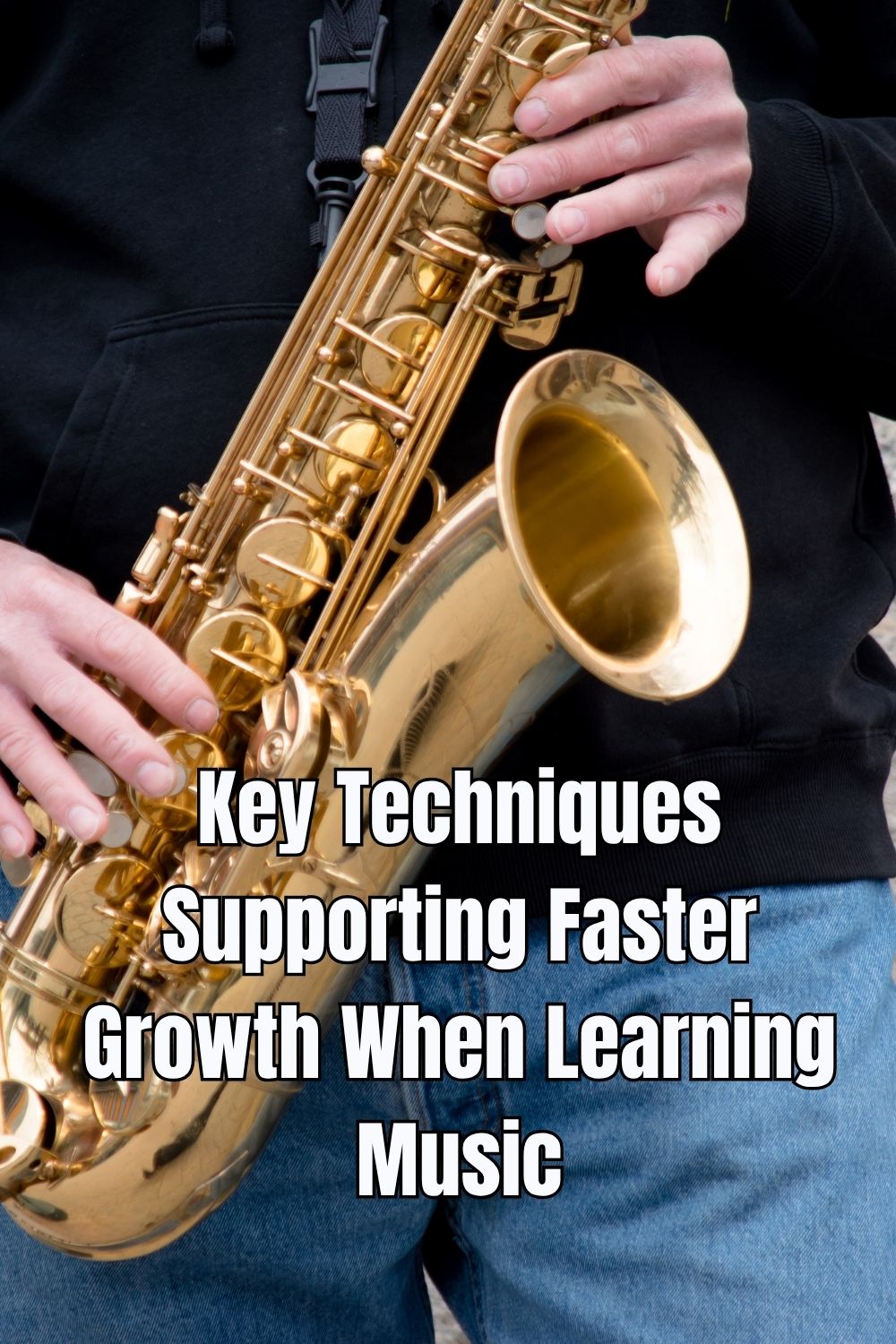 Key Techniques Supporting Faster Growth When Learning Music