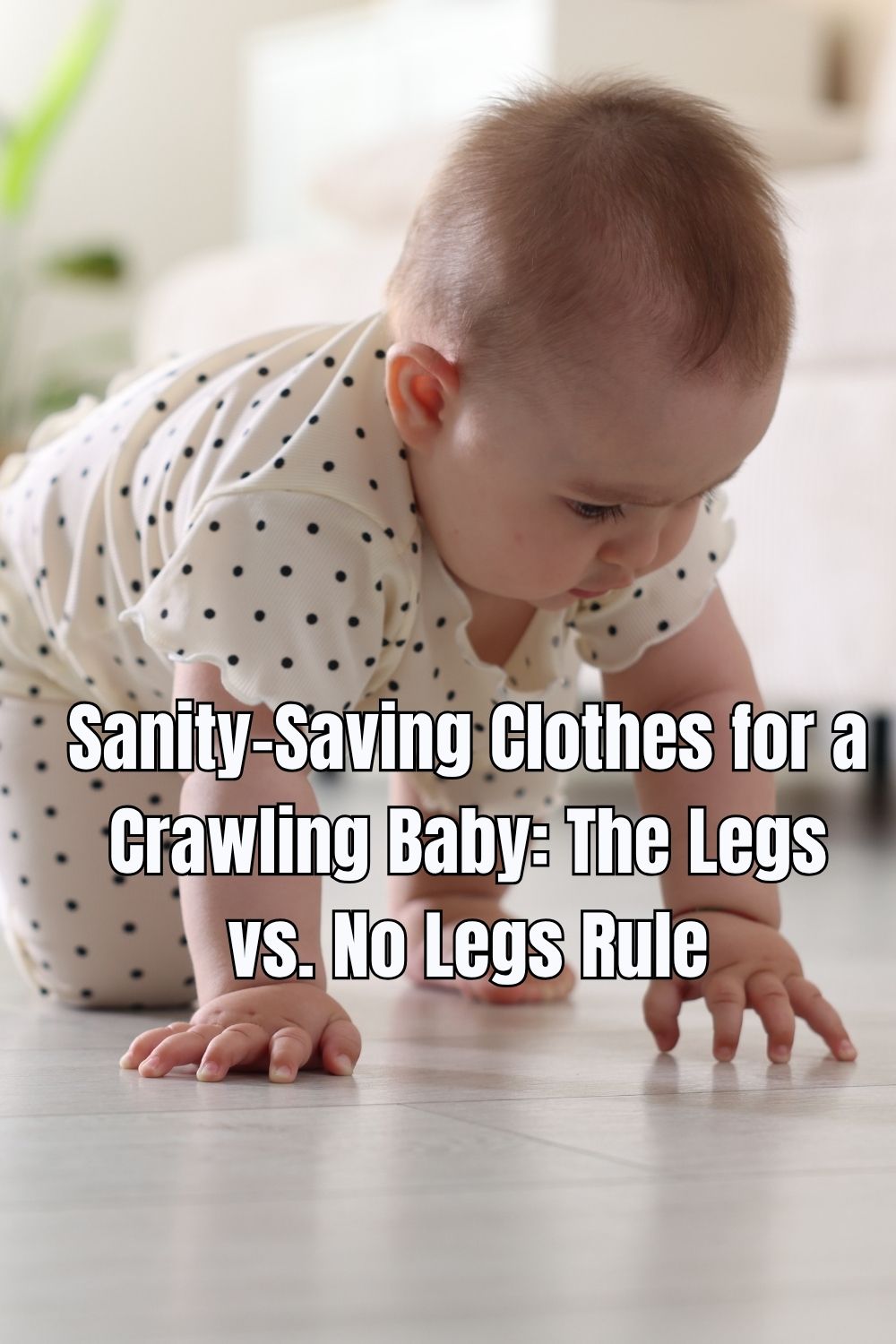 Sanity-Saving Clothes for a Crawling Baby: The Legs vs. No Legs Rule