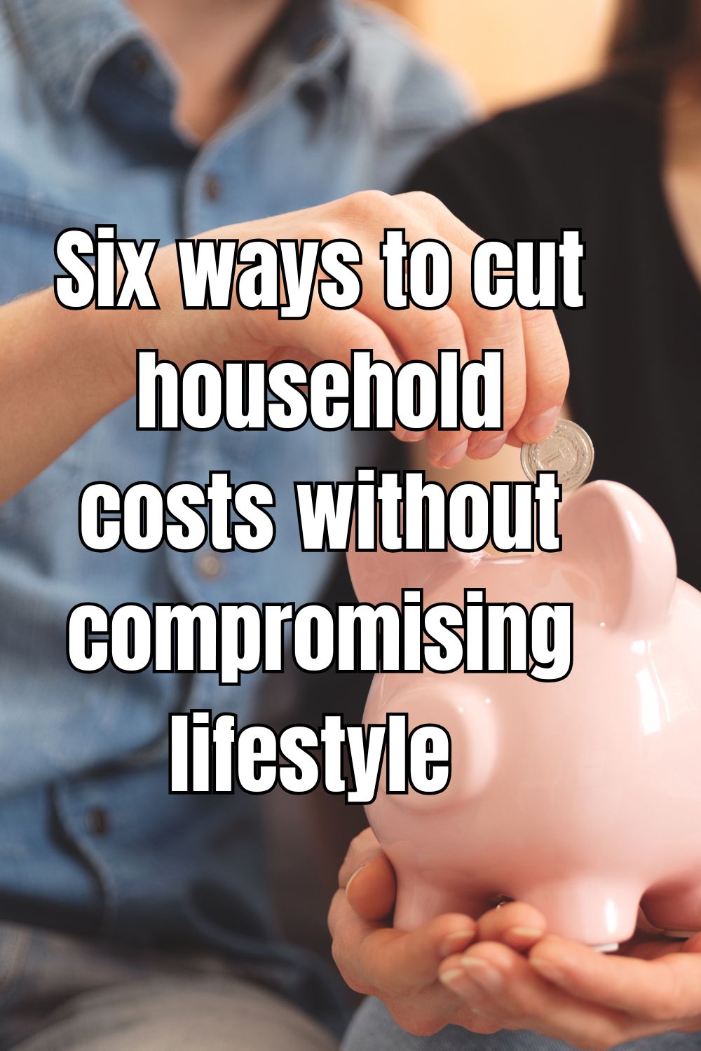 Six ways to cut household costs without compromising lifestyle