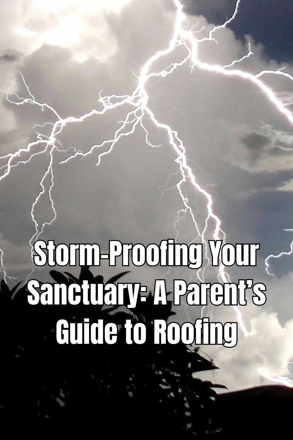 Storm-Proofing Your Sanctuary: A Parent’s Guide to Roofing