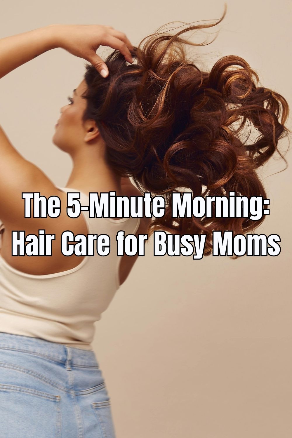 The 5-Minute Morning Hair Care for Busy Moms