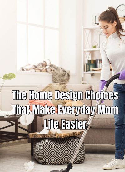 The Home Design Choices That Make Everyday Mom Life Easier