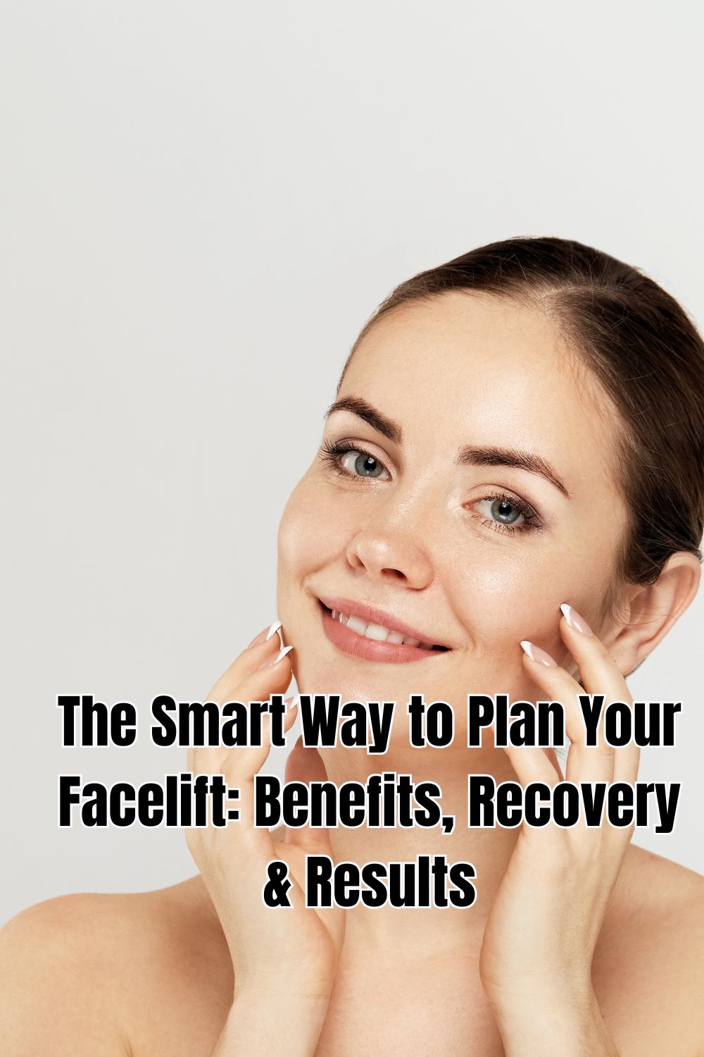 The Smart Way to Plan Your Facelift Benefits, Recovery & Results