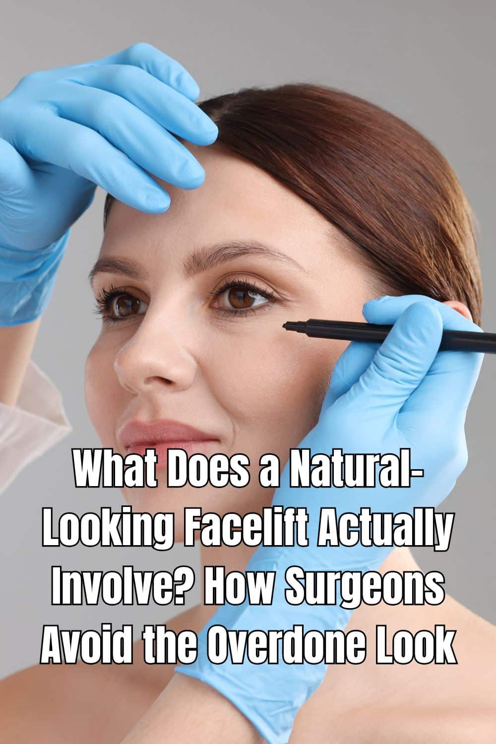 What Does a Natural-Looking Facelift Actually Involve How Surgeons Avoid the Overdone Look