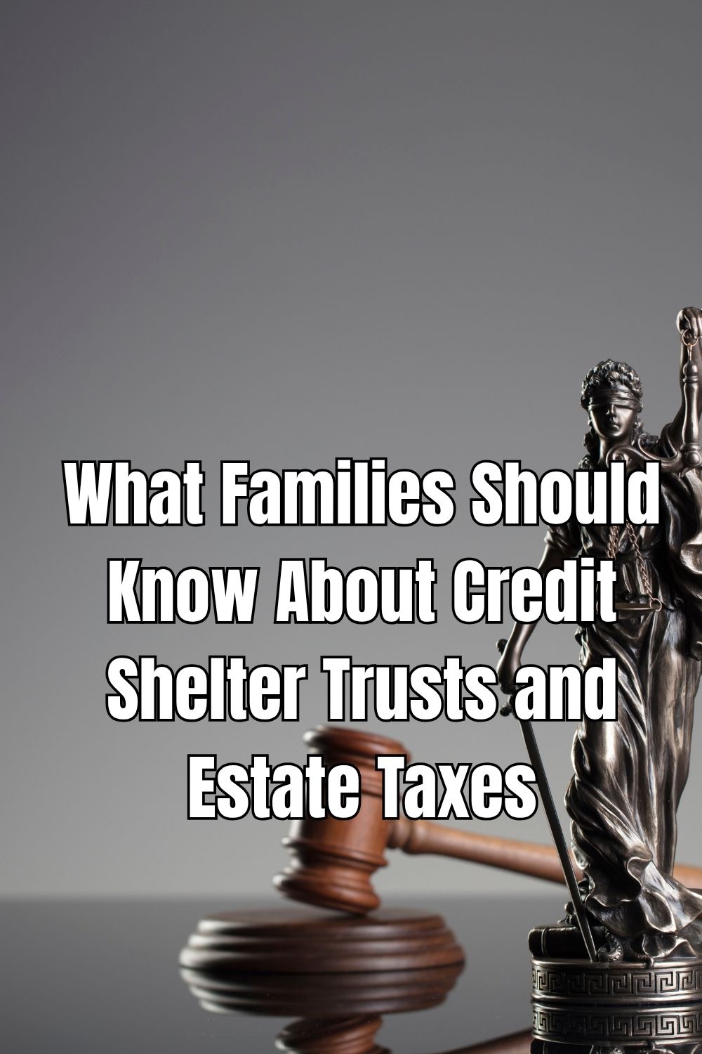 What Families Should Know About Credit Shelter Trusts and Estate Taxes