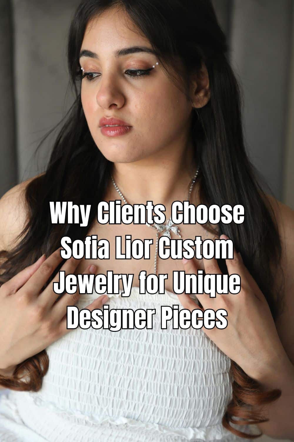 Why Clients Choose Sofia Lior Custom Jewelry for Unique Designer Pieces