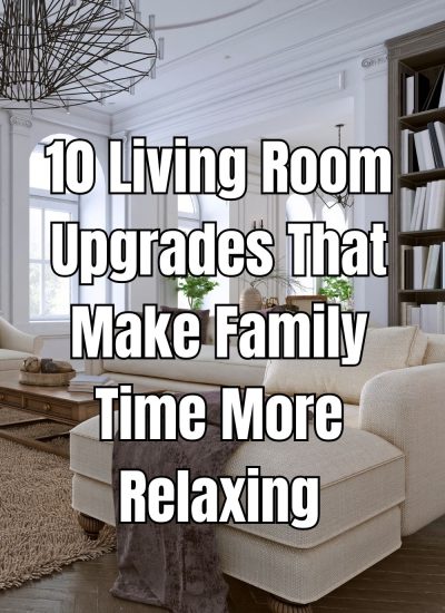 Explore 10 living room upgrades that make family time more relaxing and enjoyable for everyone in your home.