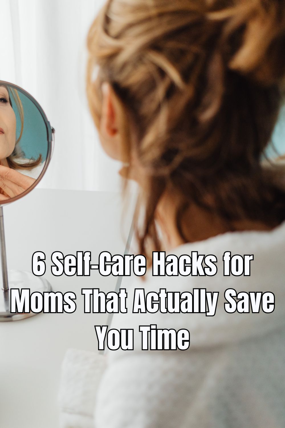 6 Self-Care Hacks for Moms That Actually Save You Time