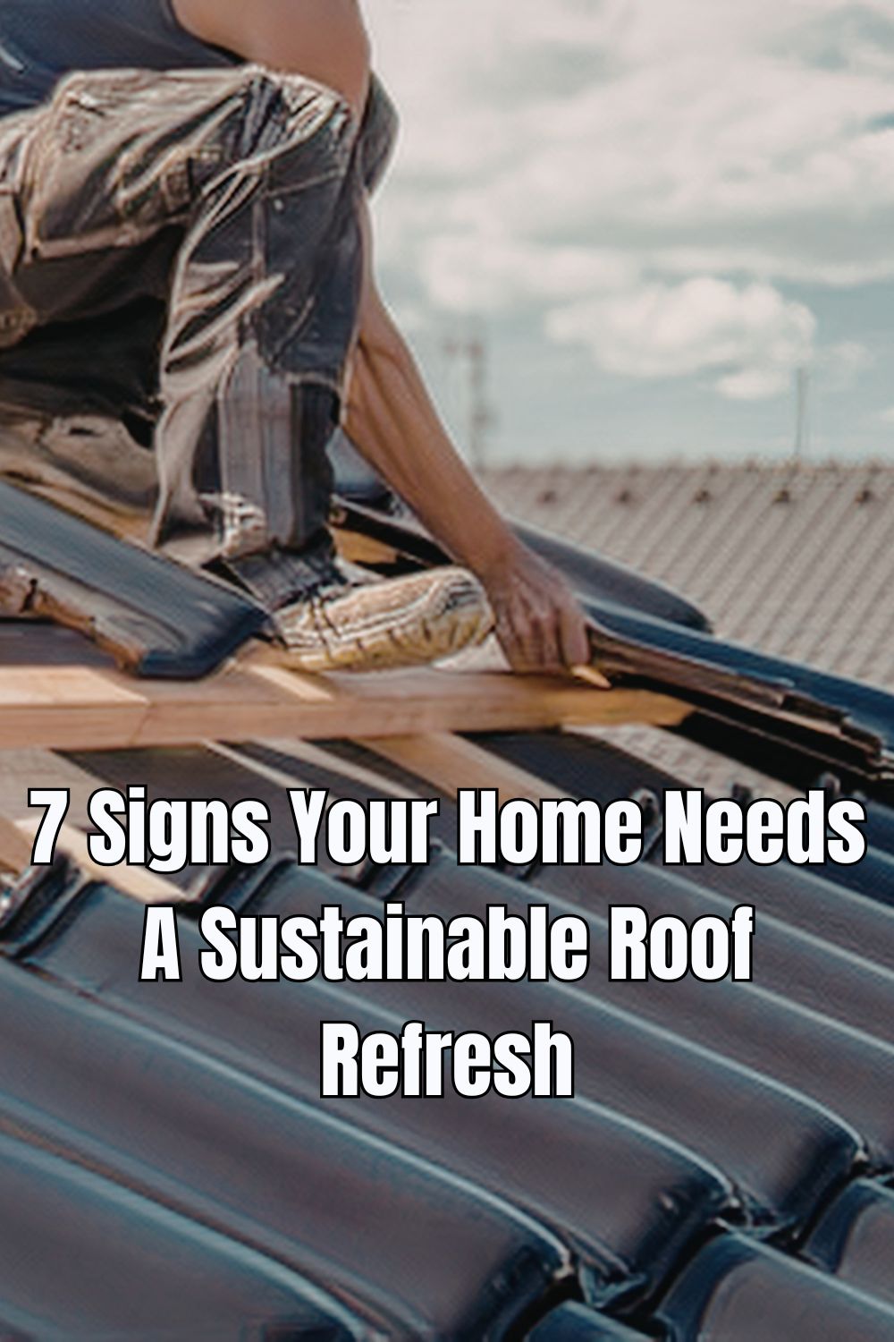 7 Signs Your Home Needs A Sustainable Roof Refresh