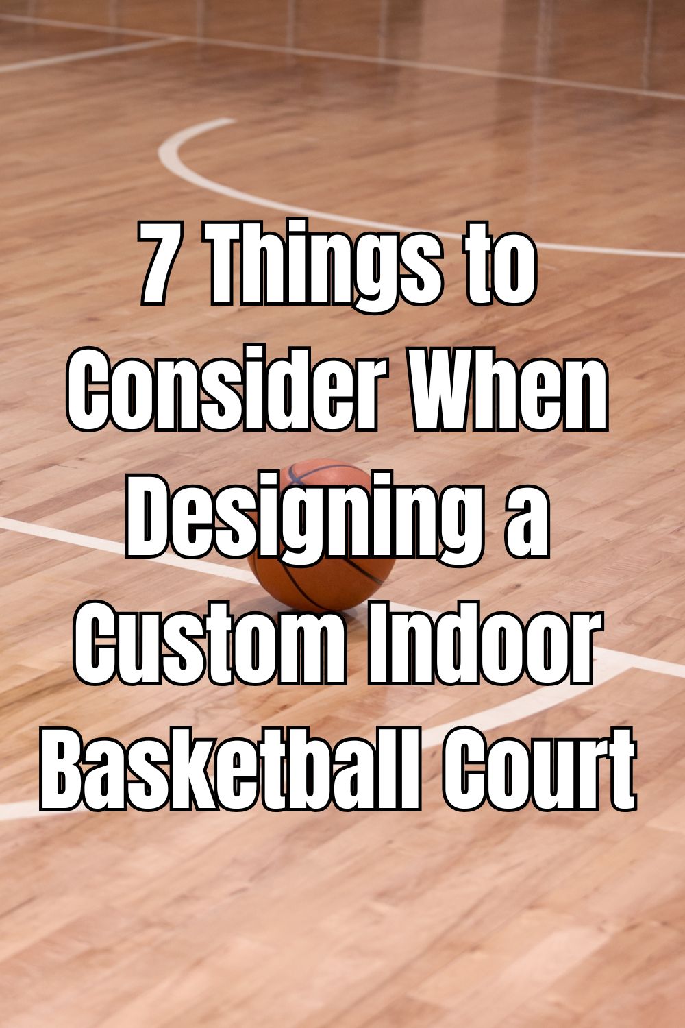 7 Things to Consider When Designing a Custom Indoor Basketball Court