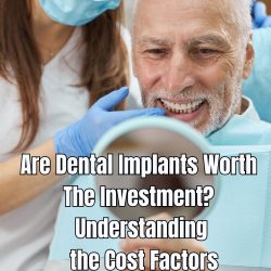 Are Dental Implants Worth the Investment? Understanding the Cost Factors