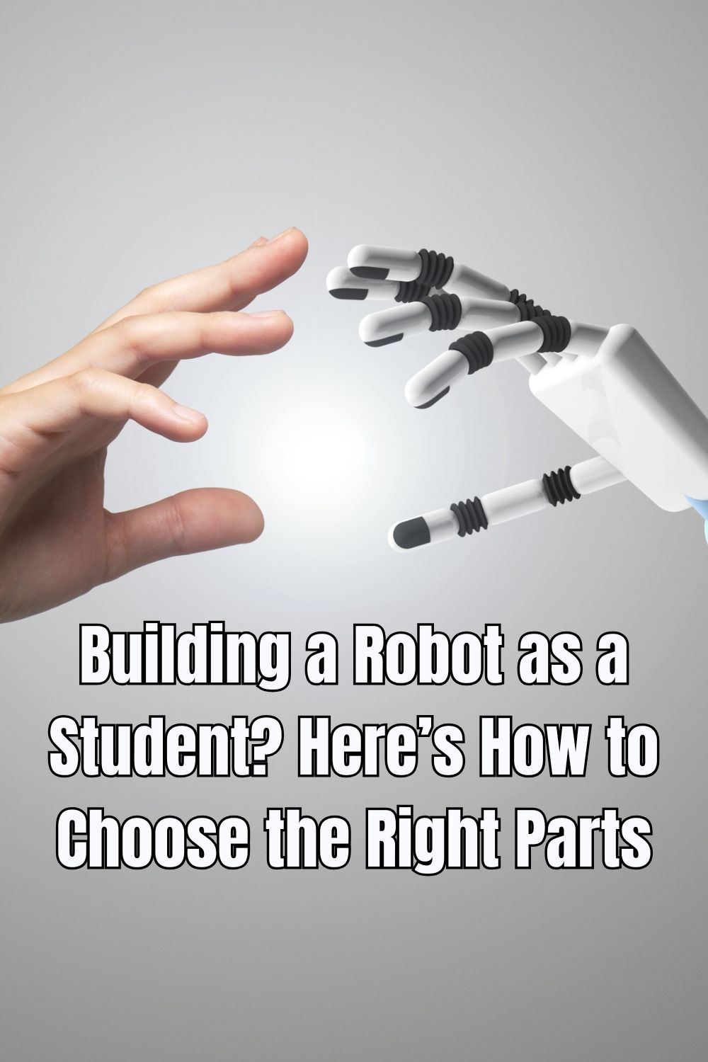 Building a Robot as a Student Here’s How to Choose the Right Parts
