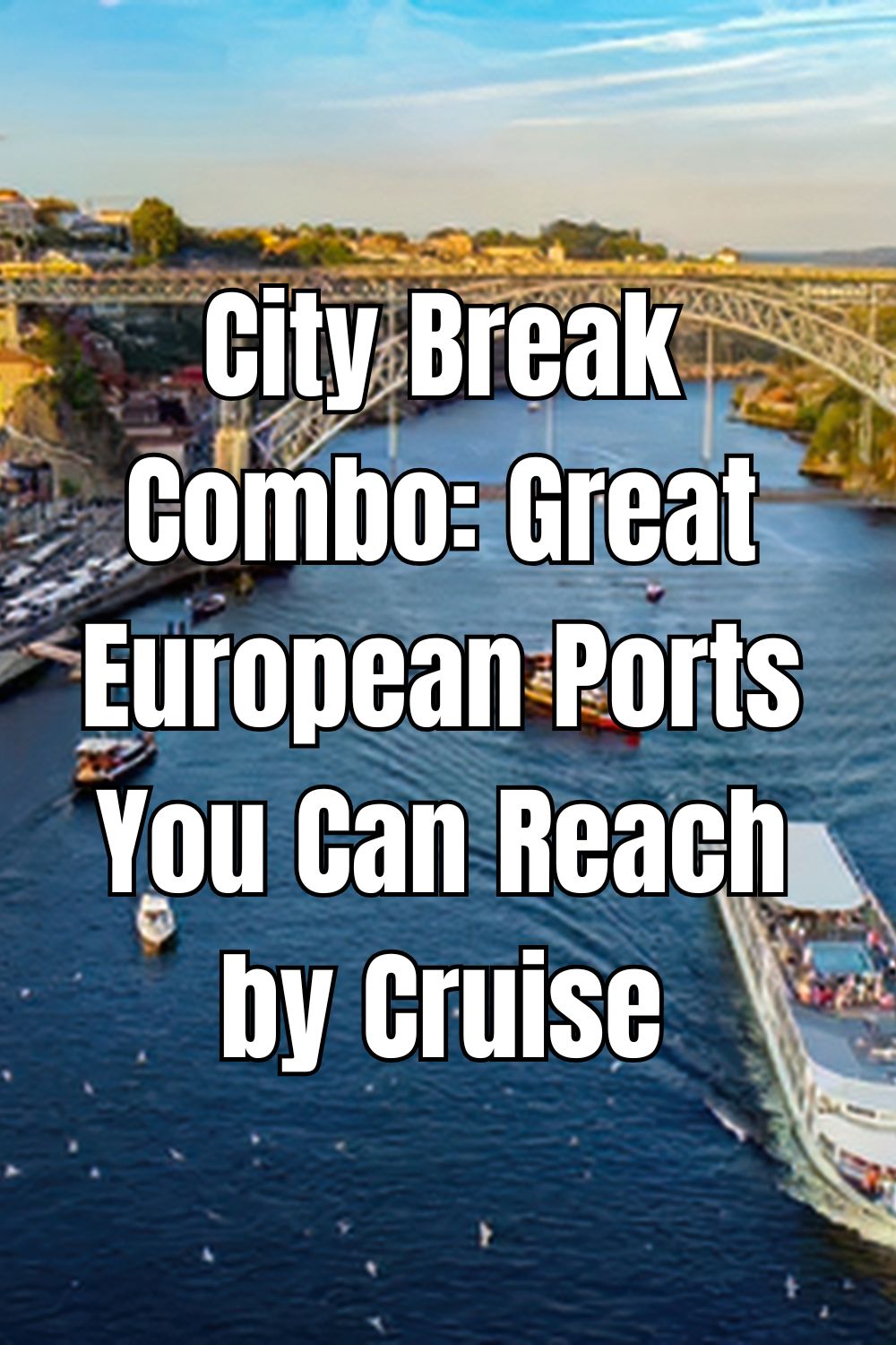 City Break Combo Great European Ports You Can Reach by Cruise