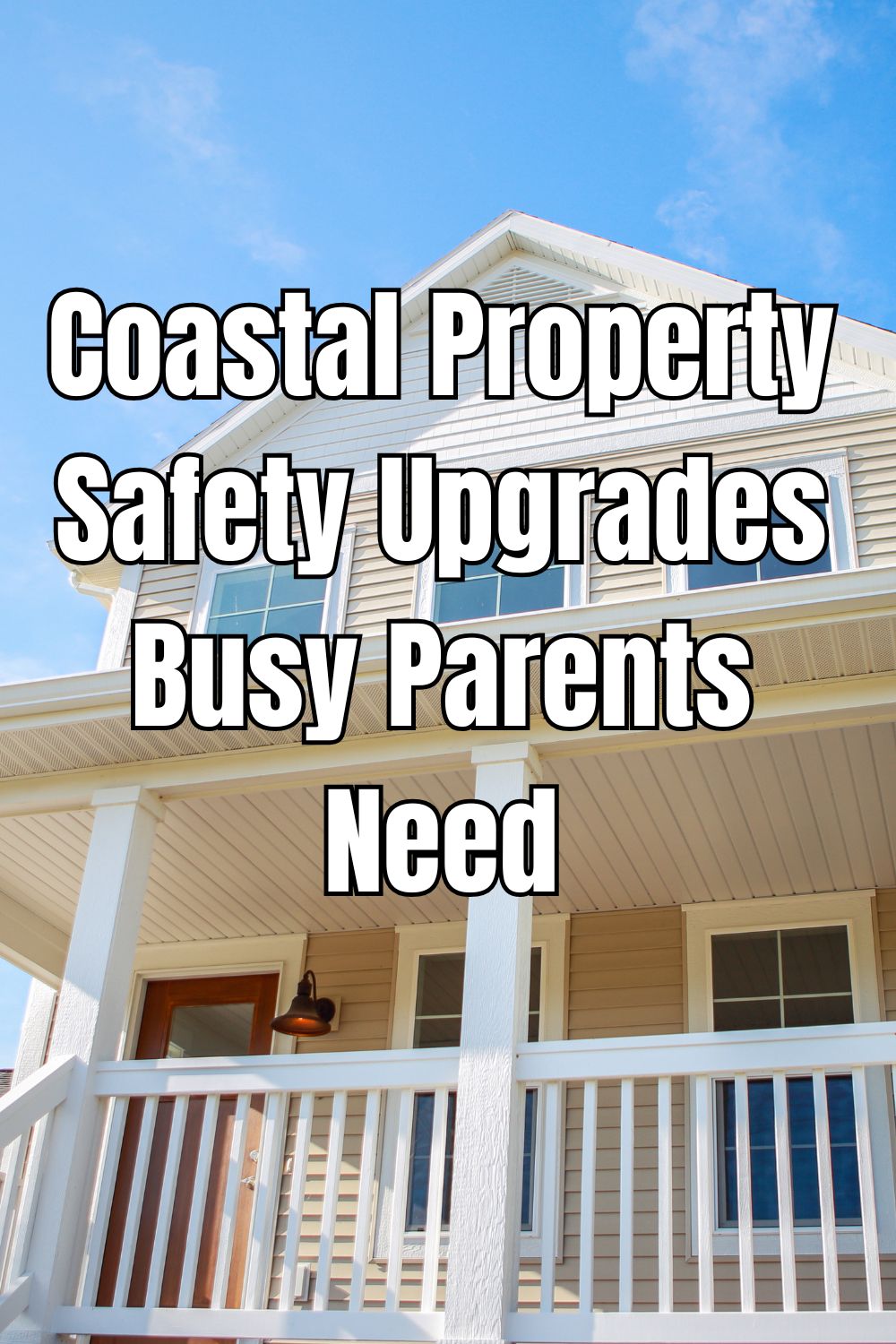 Coastal Property Safety Upgrades Busy Parents Need