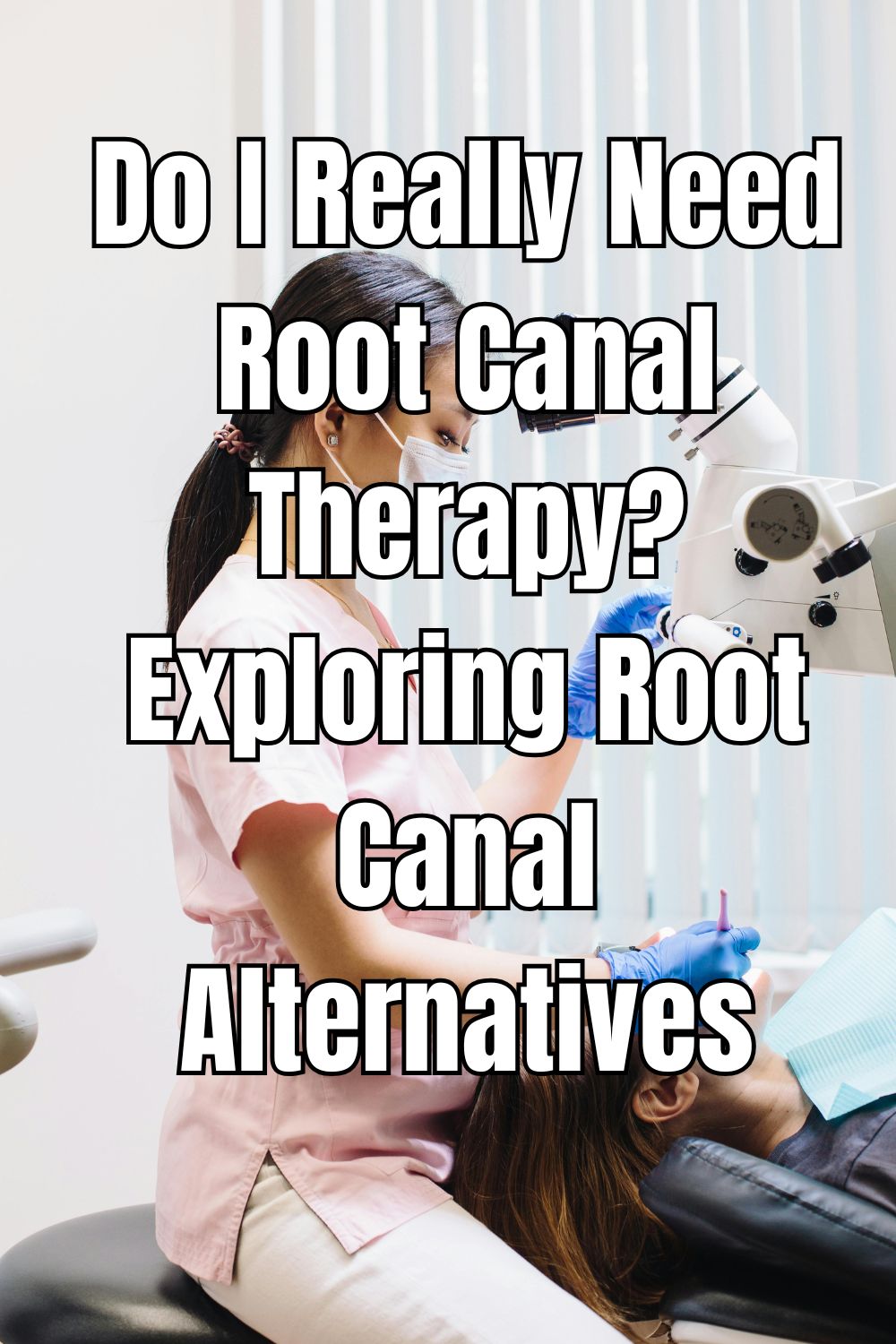 Do I Really Need Root Canal Therapy? Exploring Root Canal Alternatives