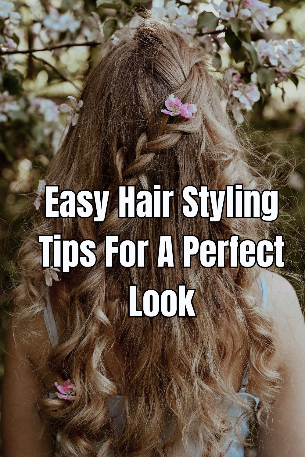 Easy Hair Styling Tips For A Perfect Look