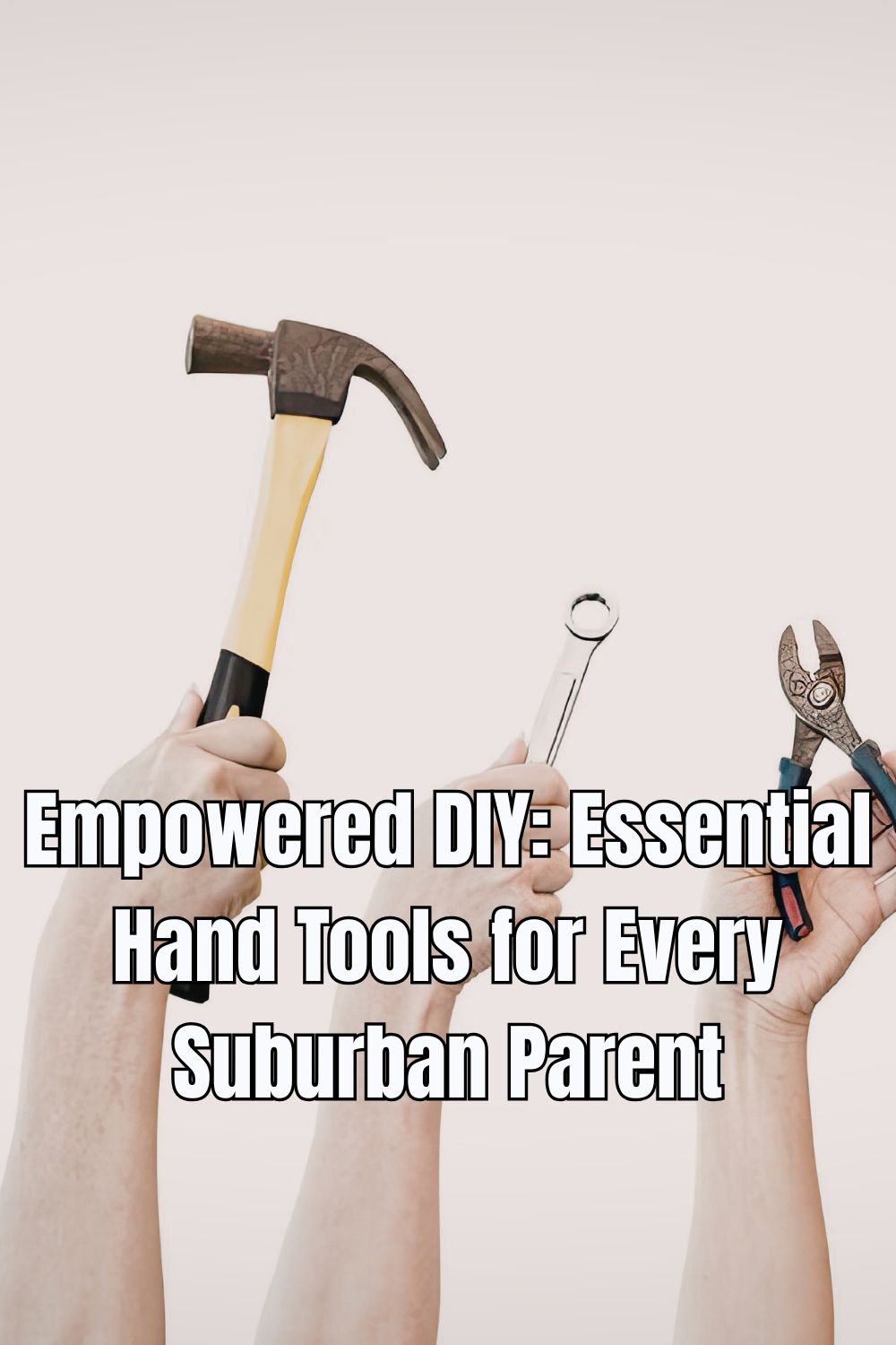 Explore Empowered DIY and discover essential hand tools every suburban parent should have for quick repairs and projects.