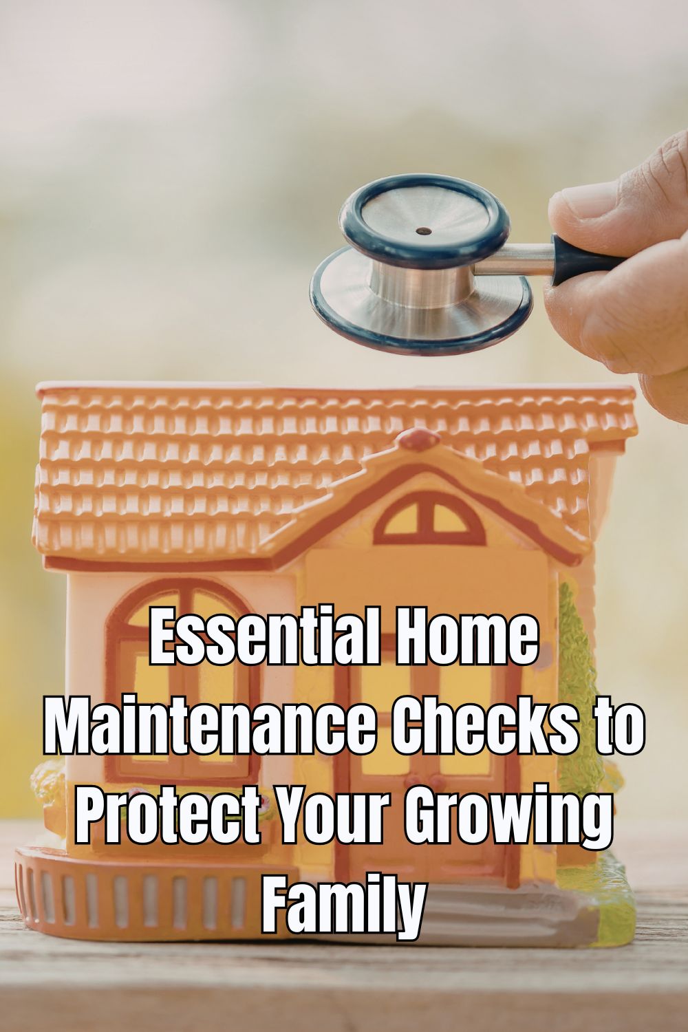 Essential Home Maintenance Checks to Protect Your Growing Family
