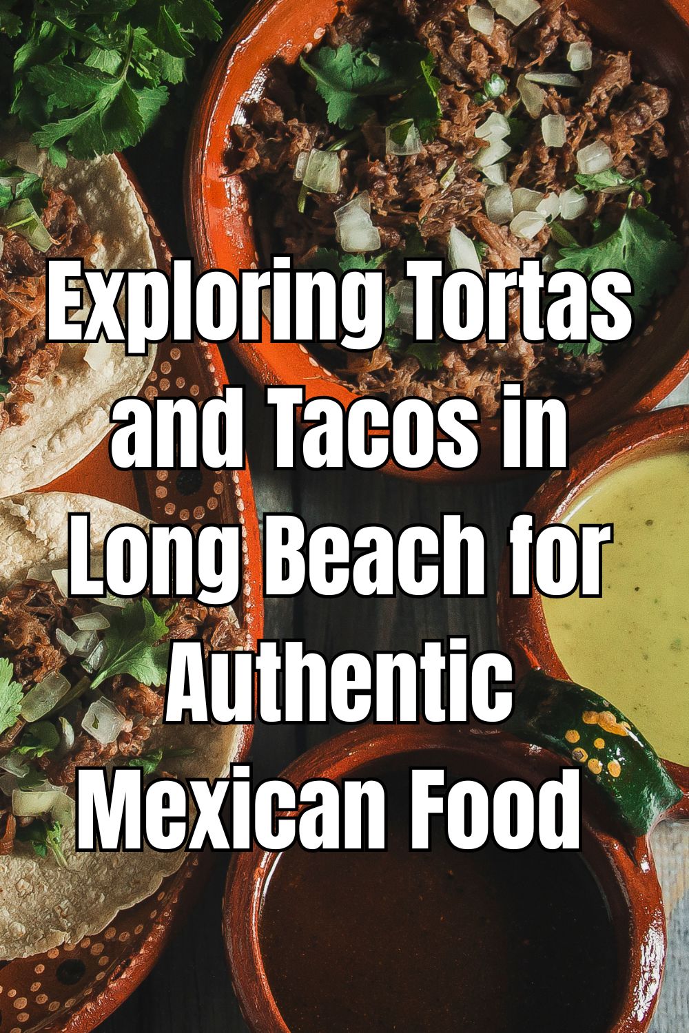 Exploring Tortas and Tacos in Long Beach for Authentic Mexican Food