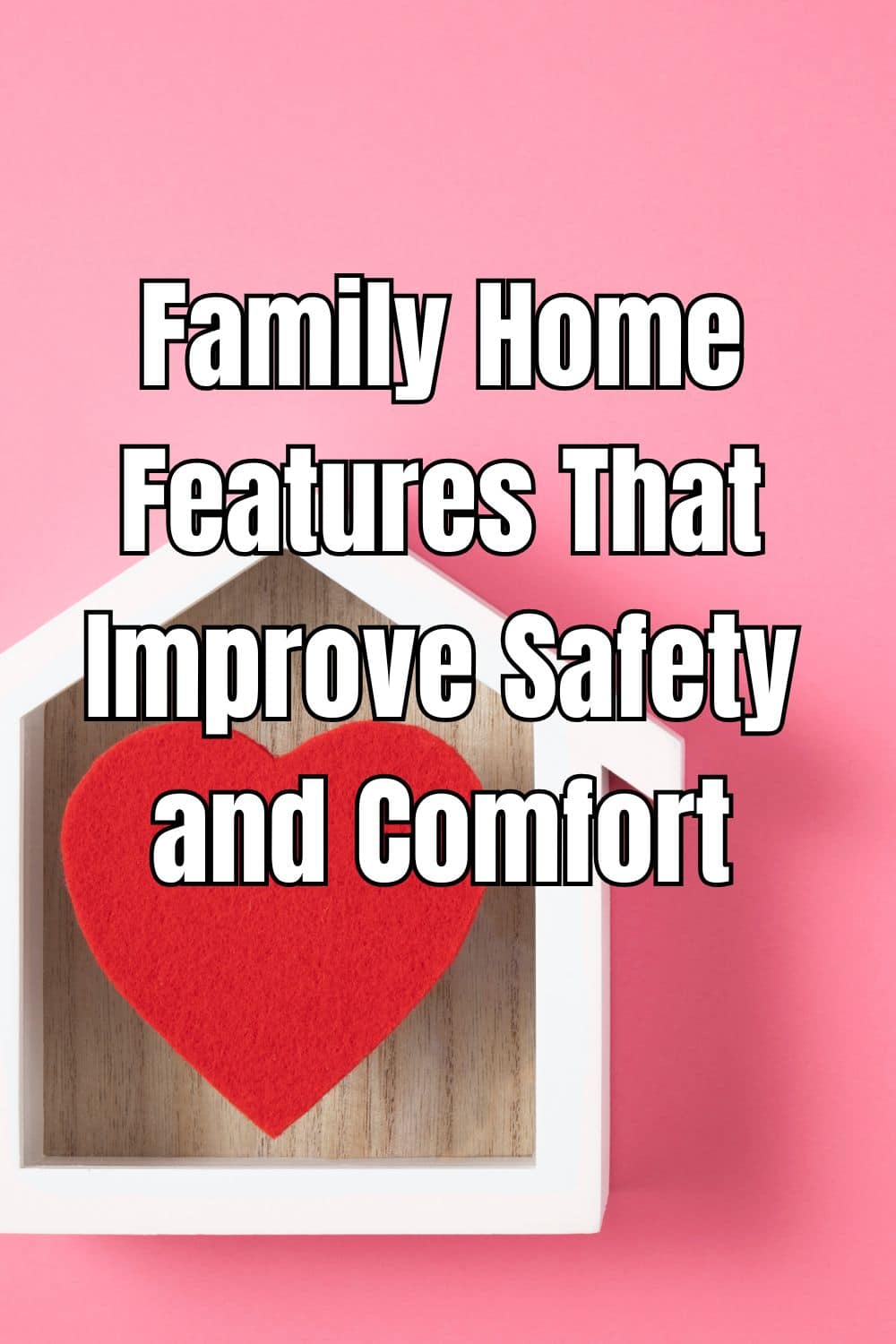Family Home Features That Improve Safety and Comfort