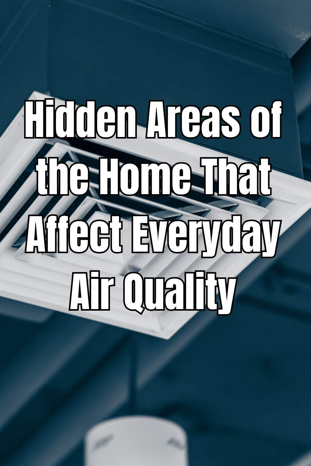 Hidden Areas of the Home That Affect Everyday Air Quality