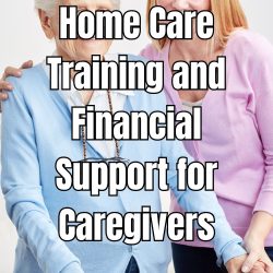 Home Care Training and Financial Support for Caregivers