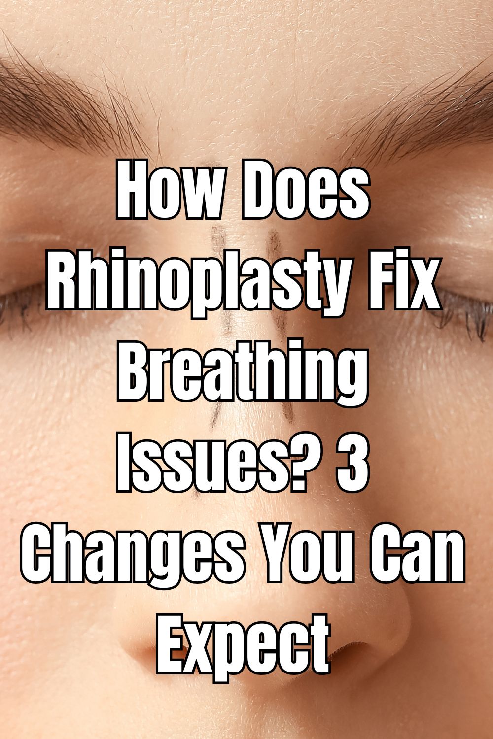 How Does Rhinoplasty Fix Breathing Issues 3 Changes You Can Expect
