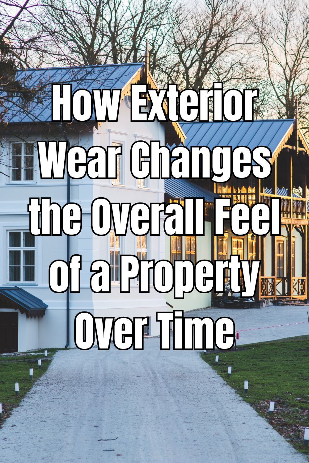 How Exterior Wear Changes the Overall Feel of a Property Over Time