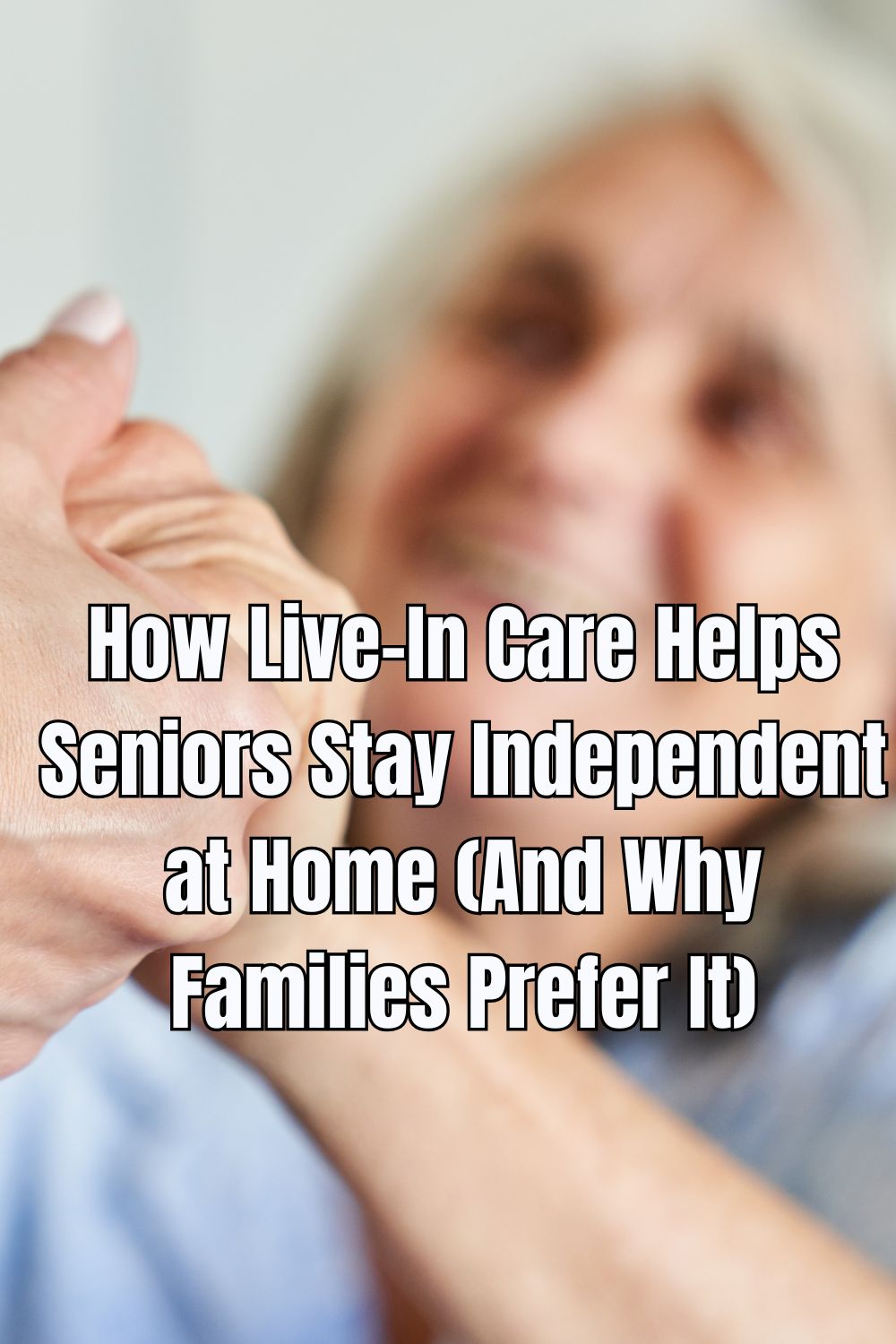 How Live-In Care Helps Seniors Stay Independent at Home (And Why Families Prefer It)